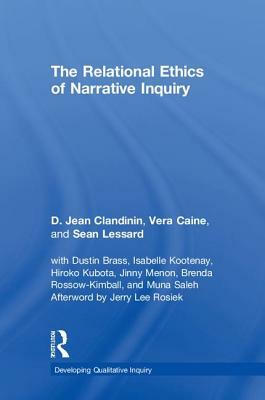 The Relational Ethics of Narrative Inquiry by Sean Lessard, Vera Caine, D. Jean Clandinin