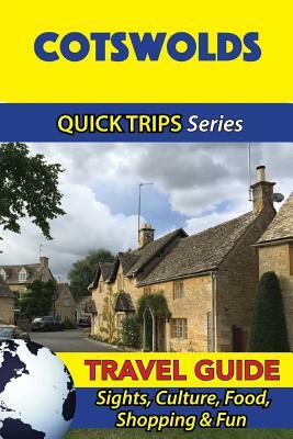 Cotswolds Travel Guide (Quick Trips Series): Sights, Culture, Food, Shopping & Fun by Cynthia Atkins