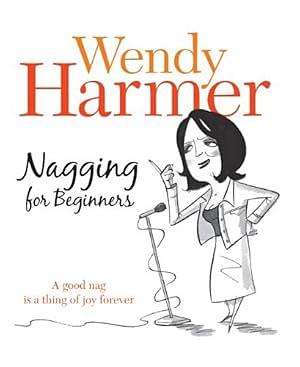 Nagging for Beginners by Wendy Harmer