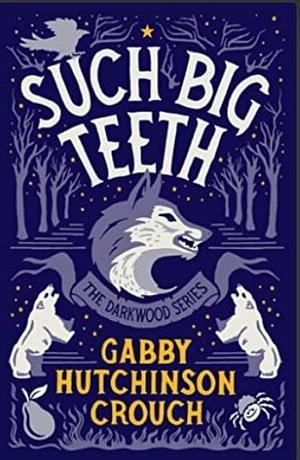 Such Big Teeth by Gabby Hutchinson Crouch