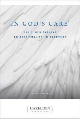 In God's Care: Daily Meditations on Spirituality in Recovery by Homer Pyle, Karen Casey