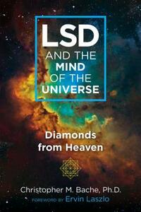 LSD and the Mind of the Universe: Diamonds from Heaven by Christopher M. Bache