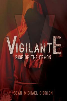 Vigilante: Rise of the Demon by Sean Michael O'Brien