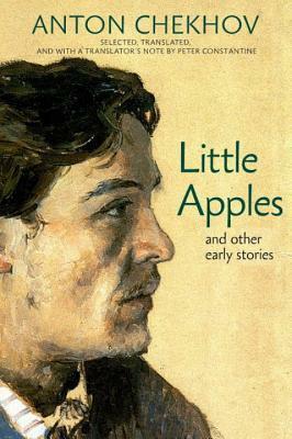 Little Apples: And Other Early Stories by Peter Constantine, Anton Chekhov, Cathy Popkin