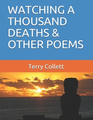 Watching a Thousand Deaths & Other Poems by Terry Collett