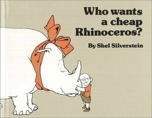 Who Wants a Cheap Rhinoceros? by Shel Silverstein