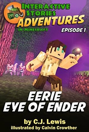 Eerie Eye of Ender (Adventures in Minecraft Book 1) by Interactive Stories, C.J. Lewis, Calvin Crowther, Jared Smith