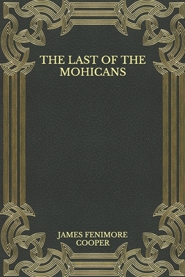 The Last of the Mohicans by James Fenimore Cooper