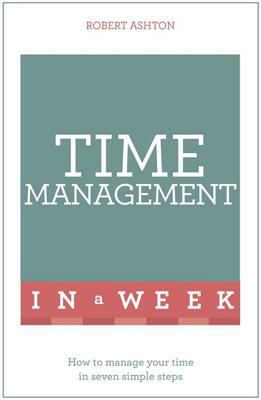 Time Management in a Week by Robert Ashton