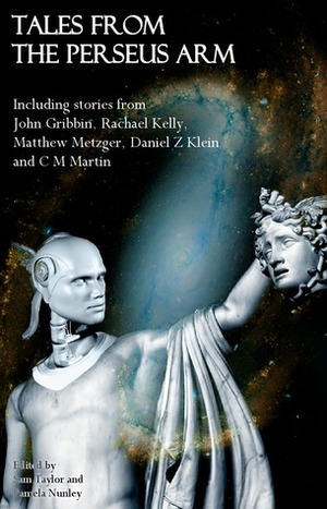 Tales from the Perseus Arm by Tara Smith, Matthew J. Metzger, Rachael Kelly, Debbie Painter, Kelli Faust, Kate Welty, Salvatore Barbie Lombard, C.M. Martin, John Gribbin, Daniel Z. Klein, Pamela Nunley, Sam Taylor