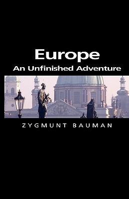 Europe: An Unfinished Adventure by Zygmunt Bauman