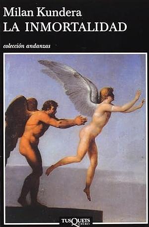 La inmortalidad by Milan Kundera