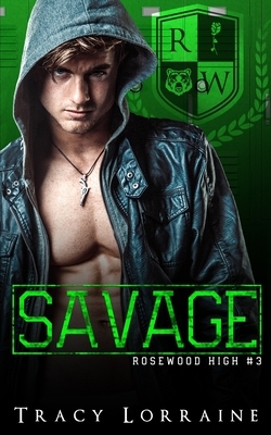 Savage: A Dark High School Bully Romance by Tracy Lorraine