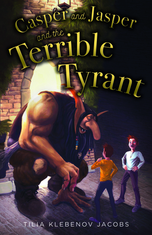 Casper and Jasper and the Terrible Tyrant by Tilia Klebenov Jacobs