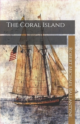 The Coral Island by Robert Michael Ballantyne