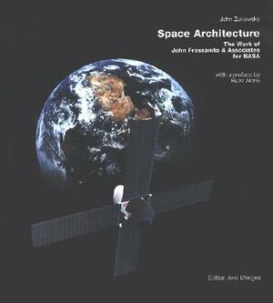 Space Architecture: The Work of John Frassanito & Associates for NASA by John Zukowsky