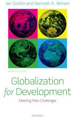 Globalization for Development: Meeting New Challenges by Ian Goldin, Kenneth A. Reinert