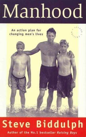 Manhood: an Action Plan for Changing Men's Lives by Steve Biddulph, Steve Biddulph