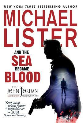 And the Sea Became Blood: a John Jordan Mystery Thriller Book 21 by Michael Lister