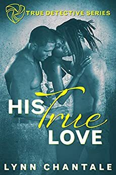 His True Love (True Detective Series) by Lynn Chantale