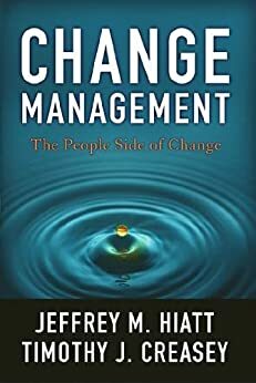 Change Management: The People Side of Change by Timothy Creasey, Jeffrey M. Hiatt