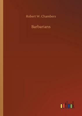 Barbarians by Robert W. Chambers