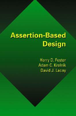 Assertion-Based Design by Harry Foster, David Lacey, Adam Krolnik