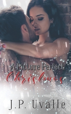 A Picture Perfect Christmas by J. P. Uvalle