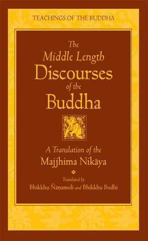 The Middle Length Discourses of the Buddha: A Translation of the Majjhima Nikaya by Bhikkhu Bodhi, Bhikkhu Ñaṇamoli
