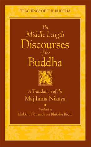 The Middle Length Discourses of the Buddha: A Translation of the Majjhima Nikaya by Bhikkhu Ñaṇamoli, Bhikkhu Bodhi