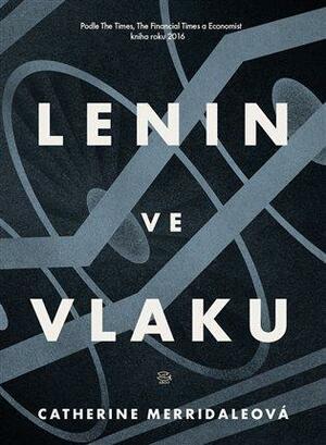 Lenin ve vlaku by Catherine Merridale