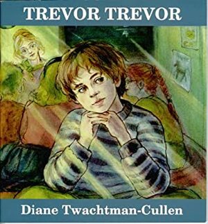 Trevor Trevor by Diane Twachtman-Cullen