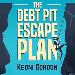 The Debt Pit Escape Plan: Get Creditors Off Your Back, Climb Out of Debt and Rebuild Your Credit by Keoni Gordon