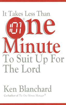 It Takes Less Than One Minute to Suit Up for the Lord by Kenneth H. Blanchard