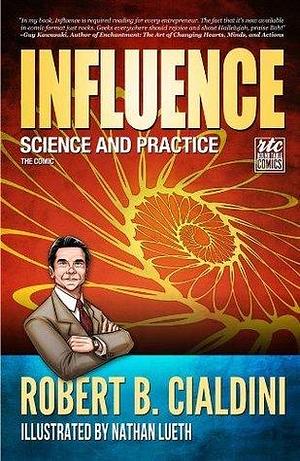Influence - Science and Practice: Science and Practice: The Comic by Nathan Lueth, Robert B. Cialdini, Nadja Baer