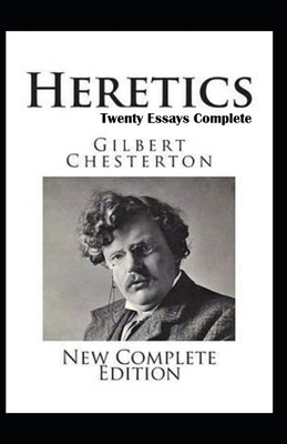 Heretics Twenty Essays Original(Annotated) by G.K. Chesterton
