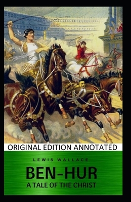Ben-Hur: A Tale of the Christ-Original Edition(Annotated) by Lew Wallace