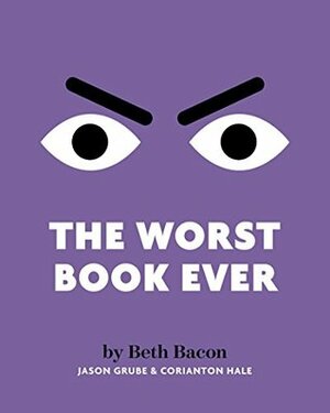 The Worst Book Ever: An interactive read-aloud for reluctant readers by Corianton Hale, Beth Bacon, Jason Grube