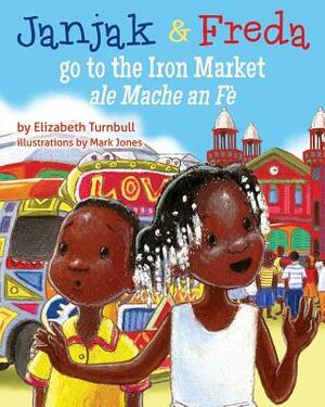 Janjak and Freda Go to the Iron Market by Elizabeth J. Turnbull