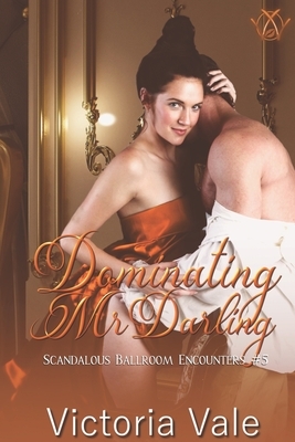 Dominating Mr. Darling by Victoria Vale