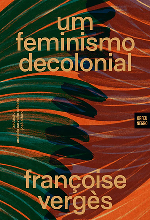 Um Feminismo Decolonial by Françoise Vergès