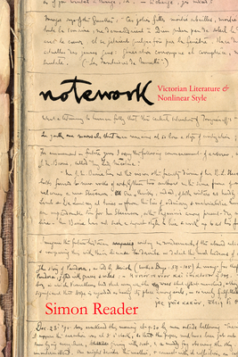 Notework: Victorian Literature and Nonlinear Style by Simon Reader