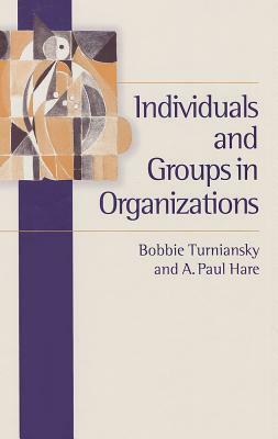 Individuals and Groups in Organizations by A. Paul Hare, Bobbie Turniansky