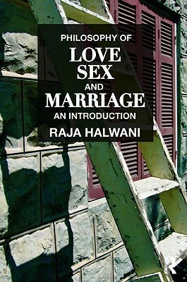 Philosophy of Love, Sex, and Marriage: An Introduction by Raja Halwani