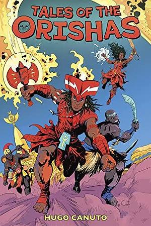 Tales of the Orishas: A Graphic Novel by Hugo Canuto, Hugo Canuto