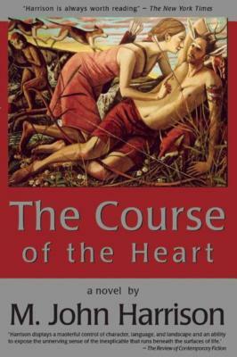 The Course of the Heart by M. John Harrison