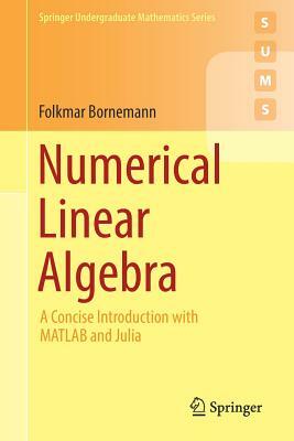 Numerical Linear Algebra: A Concise Introduction with MATLAB and Julia by Folkmar Bornemann