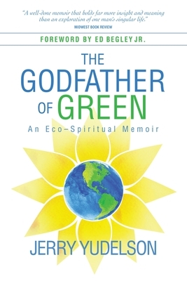 The Godfather of Green: An Eco-Spiritual Memoir by Jerry Yudelson