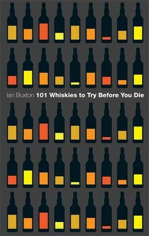 101 Whiskies to Try Before You Die by Ian Buxton