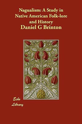 Nagualism: A Study in Native American Folk-lore and History by Daniel G. Brinton